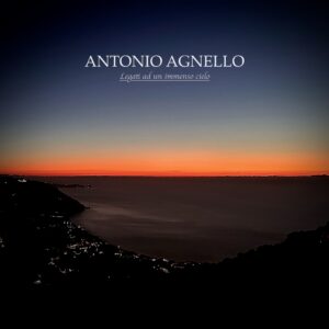 Legati ad un immenso cielo, esce oggi il nuovo album del cantautore siciliano Antonio Agnello